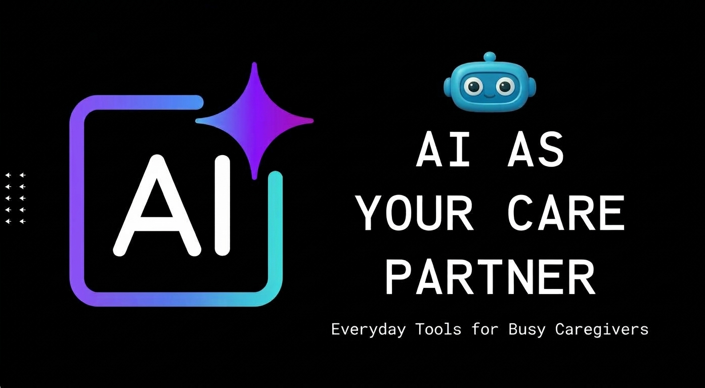 AI as Your Care Partner: Everyday Tools
